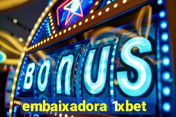 embaixadora 1xbet