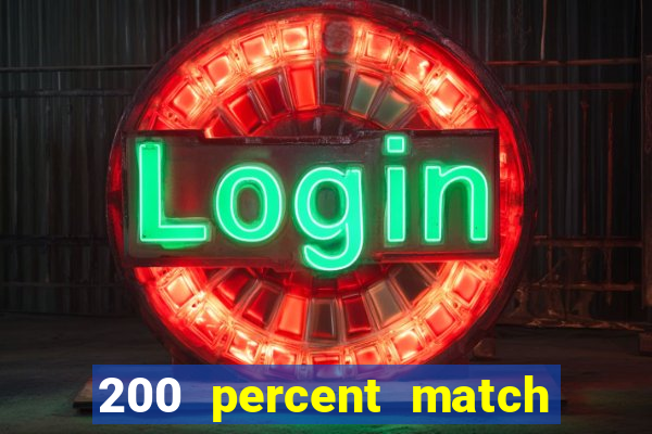 200 percent match casino bonus