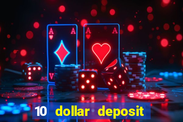 10 dollar deposit bonus casino