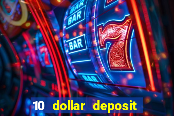 10 dollar deposit bonus casino