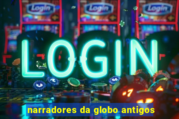 narradores da globo antigos