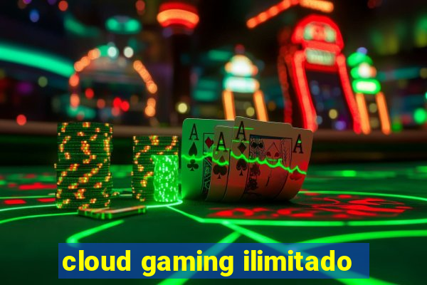 cloud gaming ilimitado