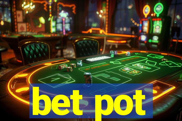 bet pot