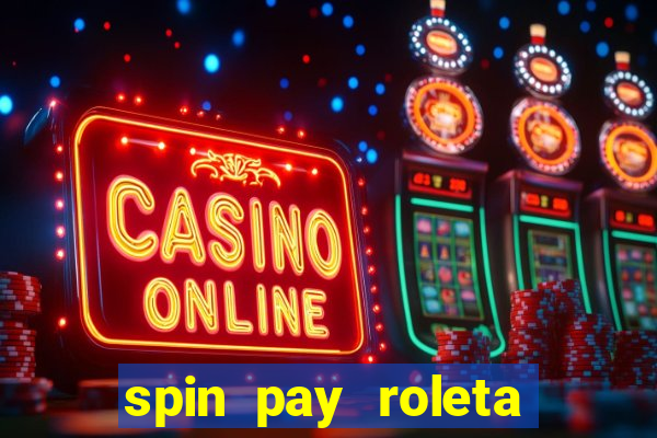 spin pay roleta ganhar dinheiro