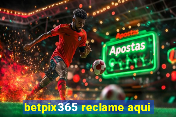 betpix365 reclame aqui