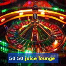 50 50 juice lounge