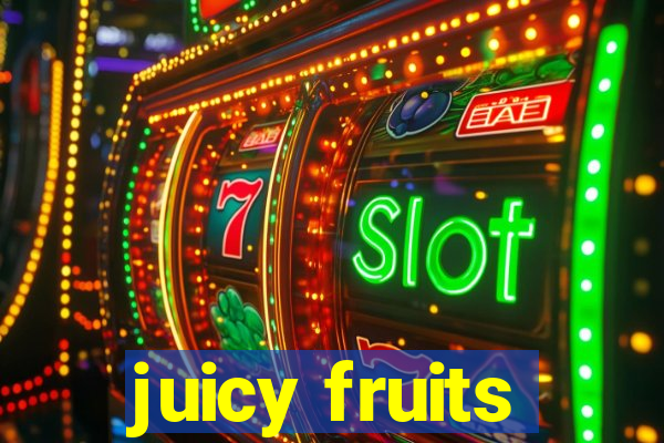 juicy fruits