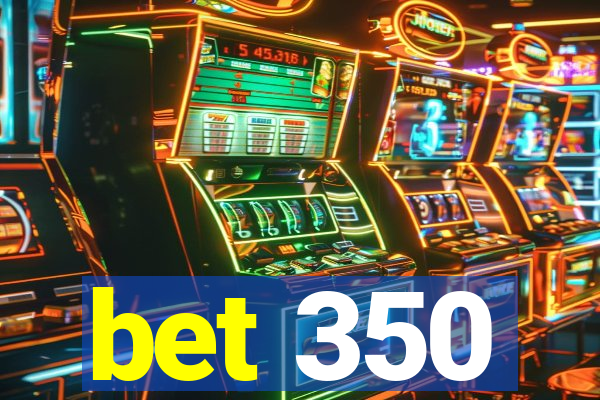 bet 350