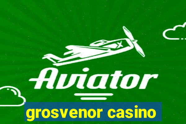 grosvenor casino