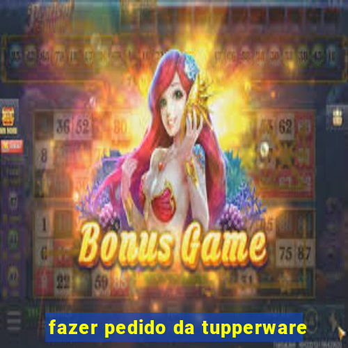 fazer pedido da tupperware