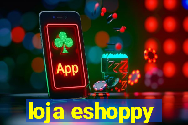 loja eshoppy