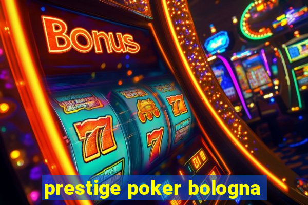 prestige poker bologna