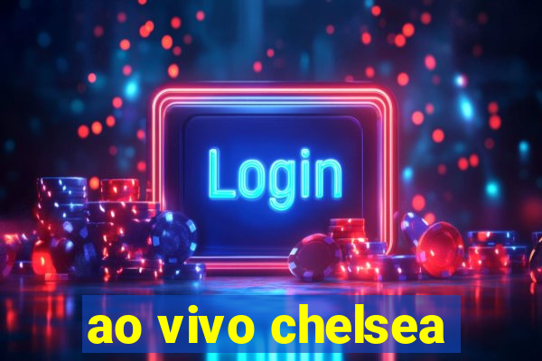 ao vivo chelsea