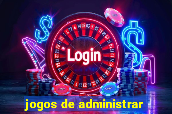 jogos de administrar