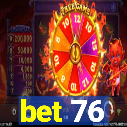 bet 76