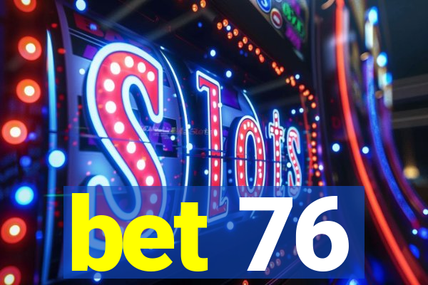 bet 76