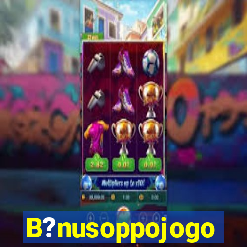 B?nusoppojogo