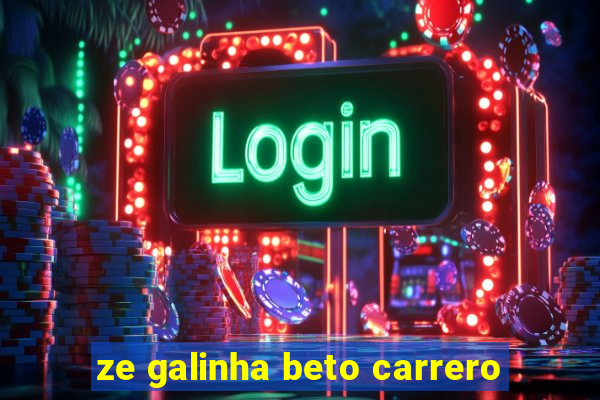 ze galinha beto carrero