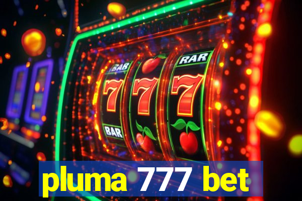 pluma 777 bet