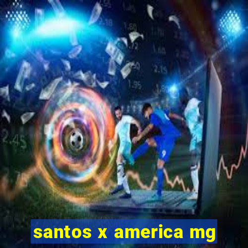 santos x america mg