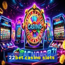 22bet casino slots