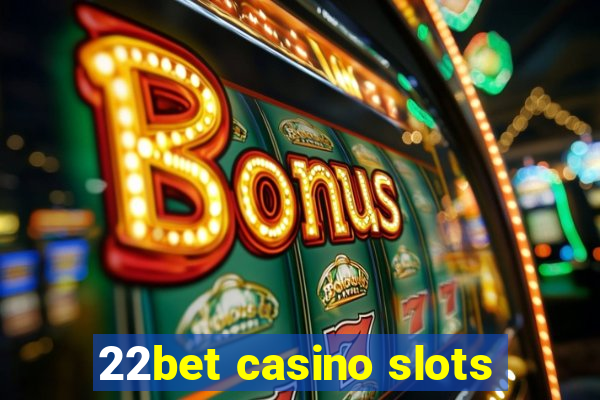 22bet casino slots