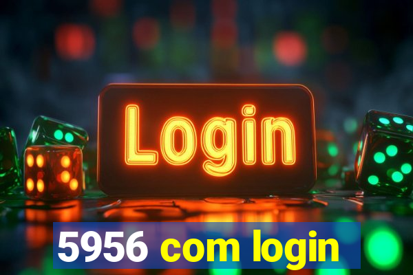 5956 com login