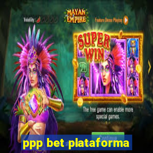 ppp bet plataforma