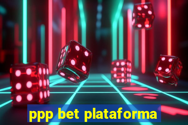 ppp bet plataforma