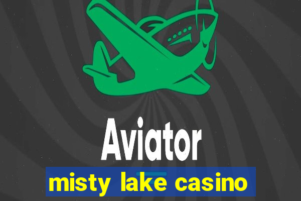 misty lake casino