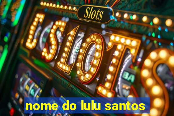 nome do lulu santos