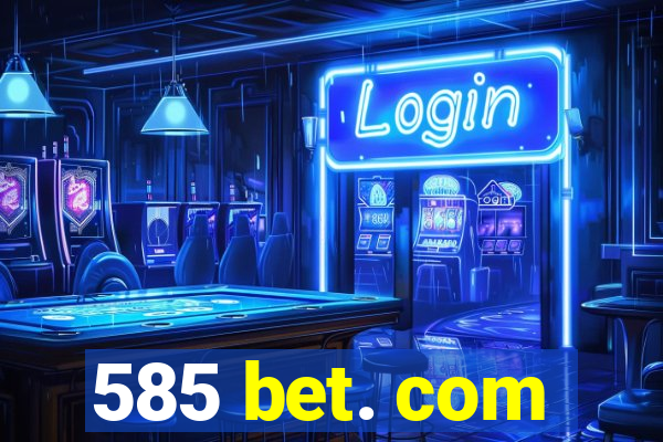 585 bet. com