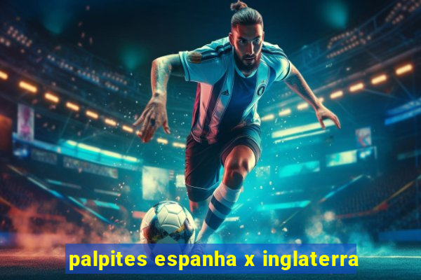 palpites espanha x inglaterra