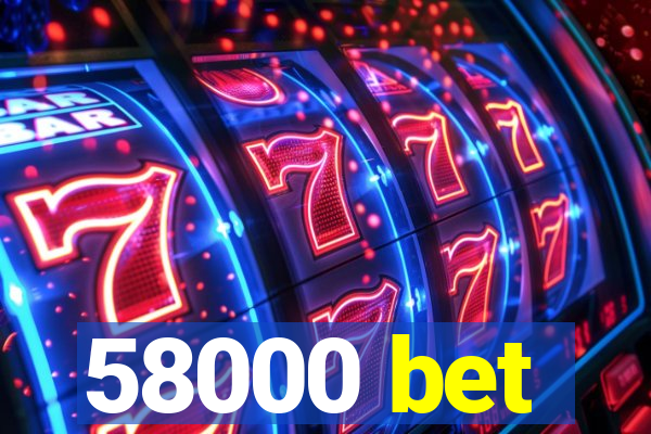 58000 bet