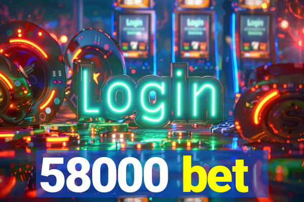 58000 bet