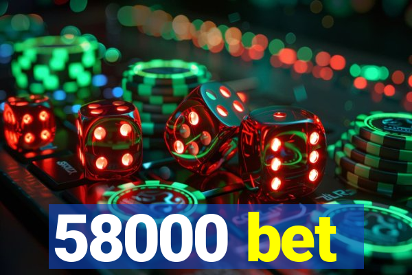 58000 bet