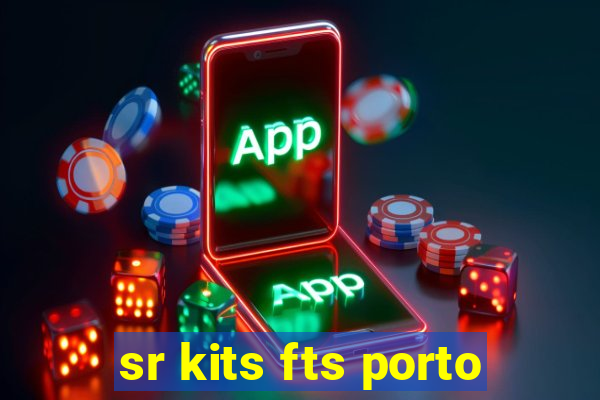 sr kits fts porto