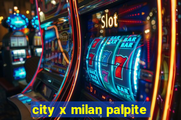 city x milan palpite