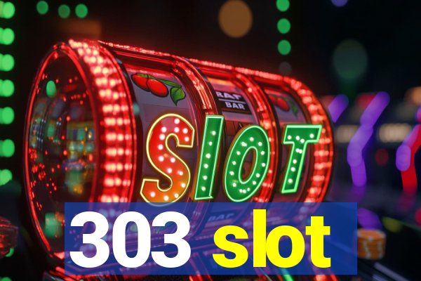 303 slot