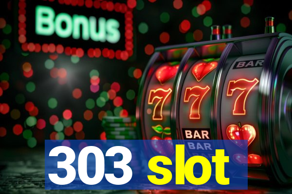 303 slot