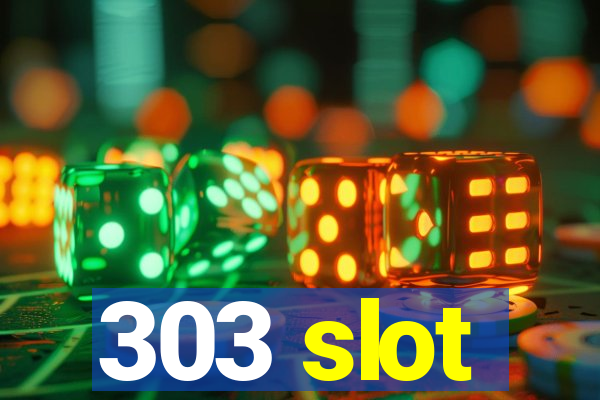 303 slot