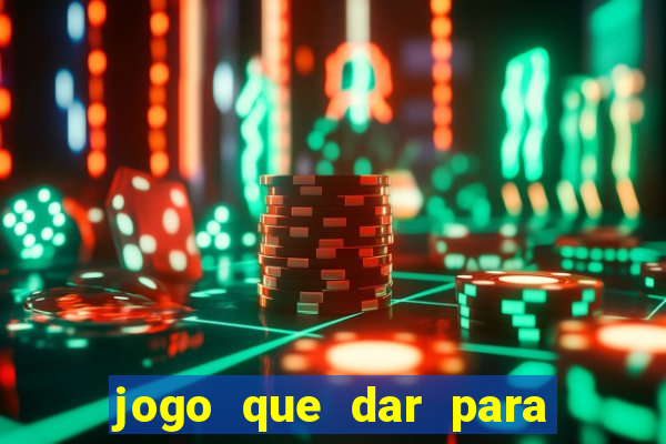 jogo que dar para ganhar dinheiro