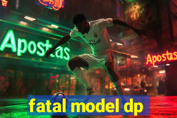 fatal model dp