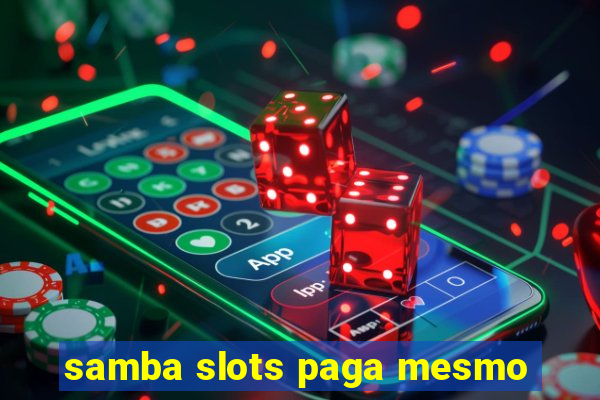 samba slots paga mesmo