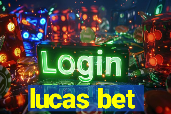 lucas bet