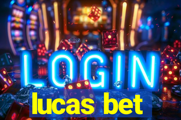 lucas bet