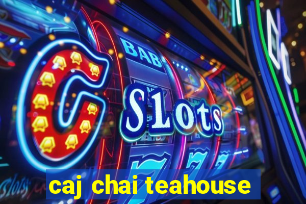 caj chai teahouse