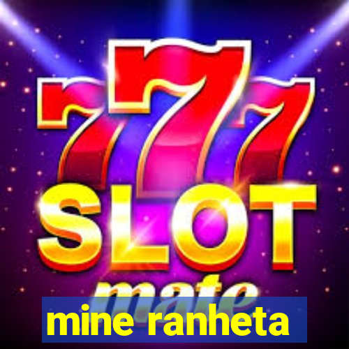 mine ranheta