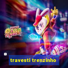 travesti trenzinho