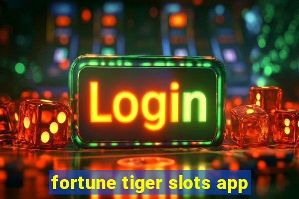 fortune tiger slots app